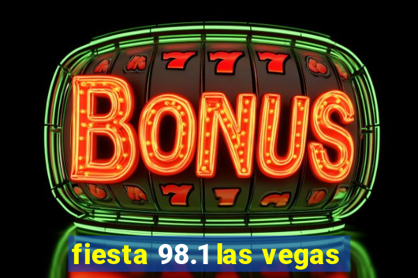 fiesta 98.1 las vegas