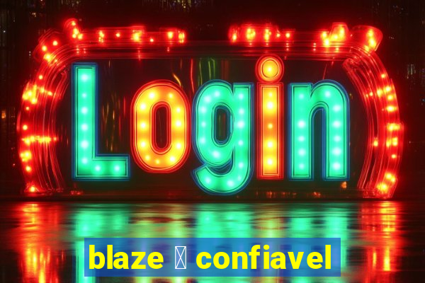 blaze 茅 confiavel