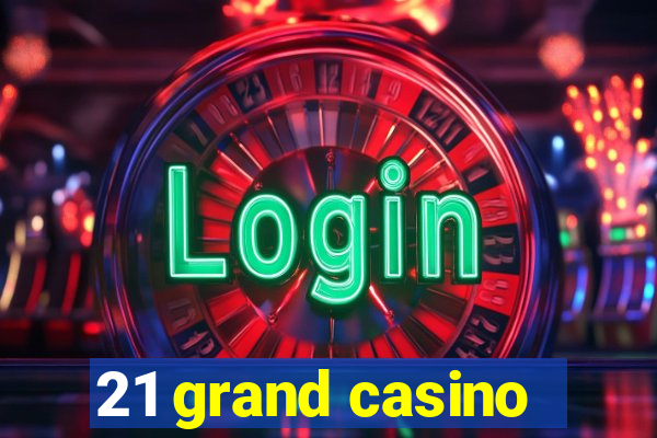 21 grand casino