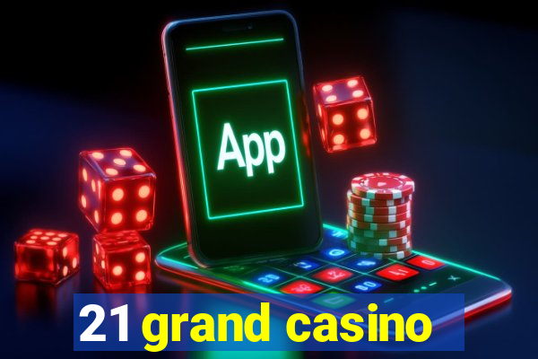 21 grand casino