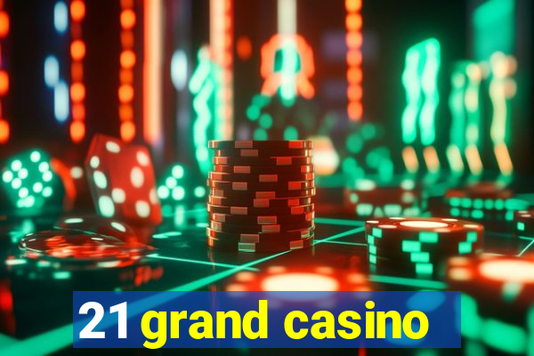 21 grand casino