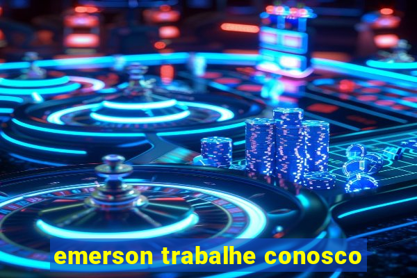 emerson trabalhe conosco