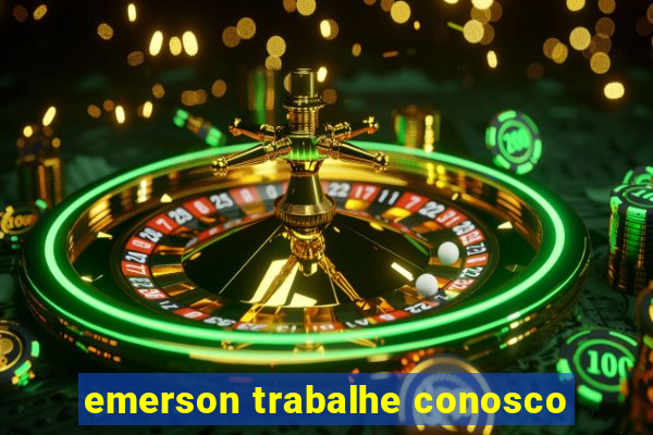 emerson trabalhe conosco