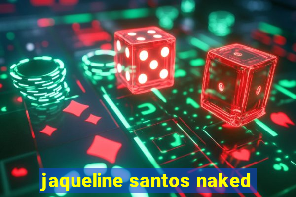 jaqueline santos naked