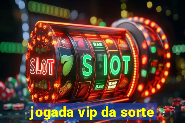 jogada vip da sorte