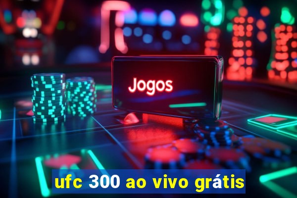 ufc 300 ao vivo grátis