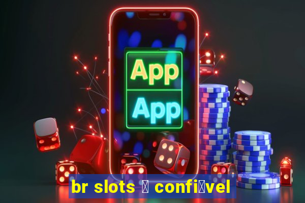 br slots 茅 confi谩vel