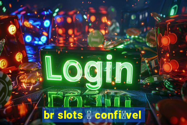 br slots 茅 confi谩vel