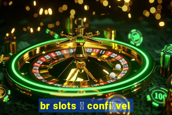 br slots 茅 confi谩vel